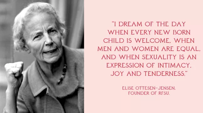 Picture of Elise Ottesen Jensen, found of RFSU, and the quote: "I dream of the day when every new born child is welcome, when men and women are equal, and when sexuality is an expression of intimacy, joy and tenderness" 