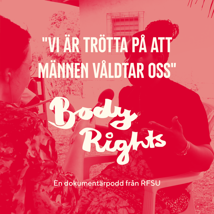 En r&ouml;dtonad bild som visar en kvinna som blir intervjuad med en mikrofon, med texten &rdquo;Vi &auml;r tr&ouml;tta p&aring; att m&auml;nnen v&aring;ldtar oss&rdquo; och poddens logotyp &rdquo;Body Rights&rdquo;.