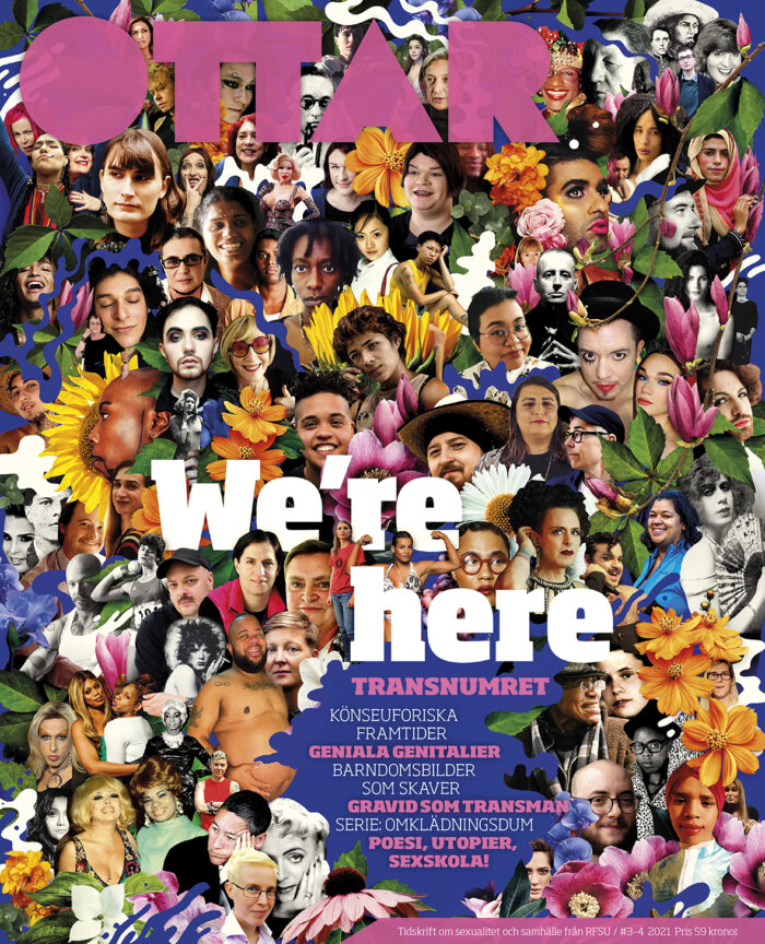 Omslaget för tidskriften Ottars transnummer, full av porträttbilder och blommor. Ovanpå fotografierna står rubriken "We're here" i stora bokstäver. Könseuforiska framtider. Geniala Genitalier. Barndomsbilder som skaver. Gravid som transman. Serie: Omklädningdum. Poesi, utopier, sexskola! 