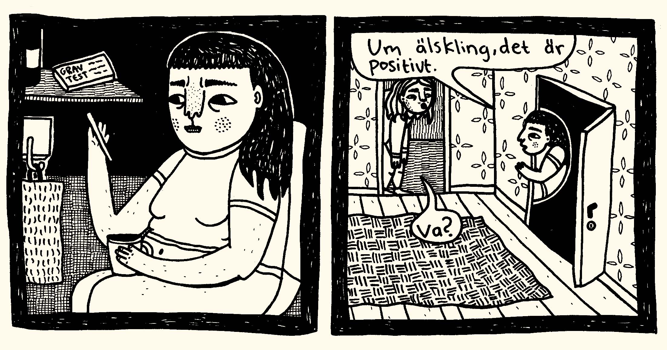 Utdrag ur serienovellen Två streck = gravid, två rutor. I den första rutan: Julia har en kopp i ena handen och ett graviditetstest i andra handen. I andra rutan: Julia tittar ut ur badrummet och säger: "Um älskling, det är positivt". Julias partner svarar "Va?". 